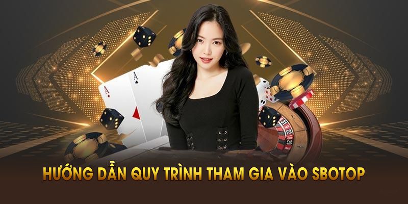 Hướng dẫn quy trình tham gia vào SBOTOP