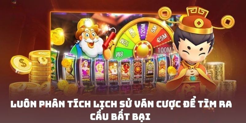 Luôn phân tích lịch sử ván cược để tìm ra cầu bất bại