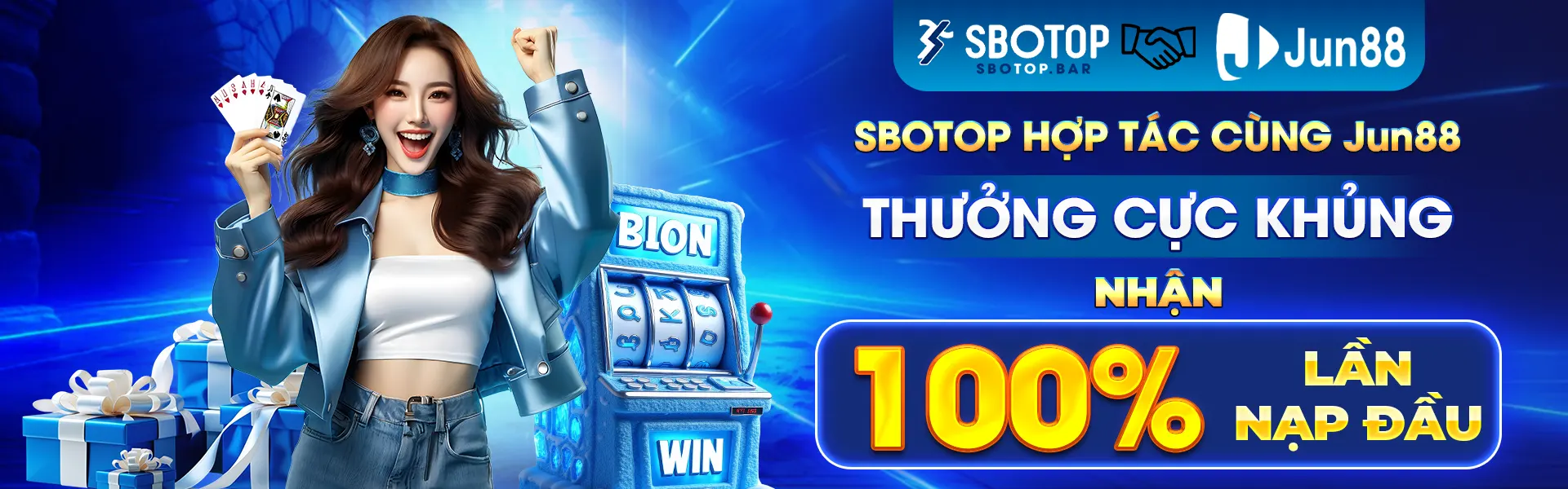 SBOTOP HỢP TÁC CÙNG JUN88 Thưởng Cực Khủng Nhận 100% Lần Nạp Đầu