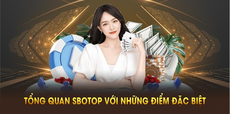 Giới thiệu tổng quan SBOTOP với những điểm đặc biệt
