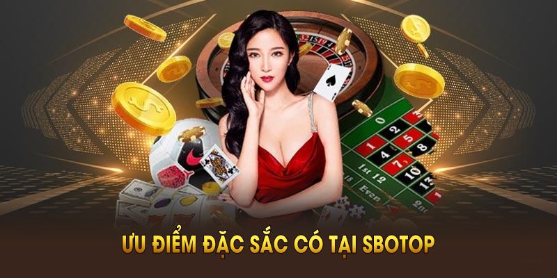 Đánh giá những ưu điểm đặc sắc có tại SBOTOP